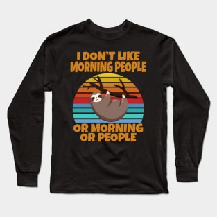 Sloth I don’t like morning people or mornings or people Long Sleeve T-Shirt